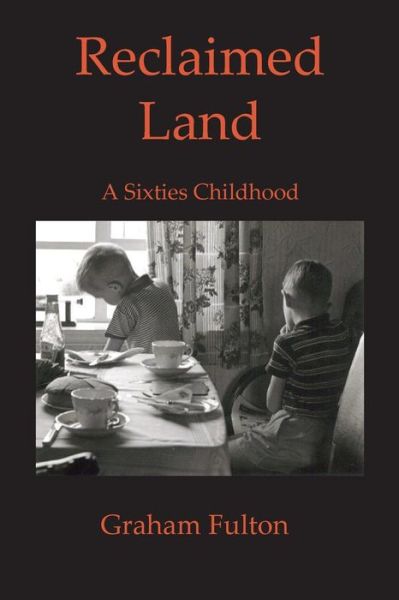 Cover for Graham Fulton · Reclaimed Land: a Sixties Childhood (Paperback Book) (2013)