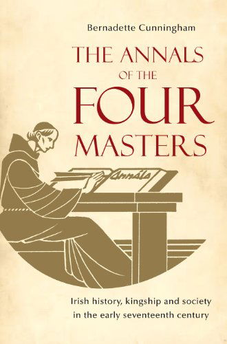 Cover for Bernadette Cunningham · The Annals of the Four Masters: Irish History, Kingship and Society in the Early Seventeenth Century (Paperback Book) (2014)