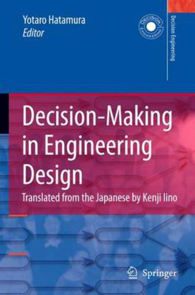 Decision-Making in Engineering Design: Theory and Practice - Decision Engineering - Yotaro Hatamura - Books - Springer London Ltd - 9781849965385 - October 22, 2010