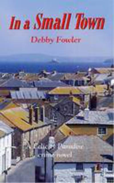 In a Small Town - Debby Fowler - Kirjat - Truran - 9781850222385 - perjantai 27. toukokuuta 2011