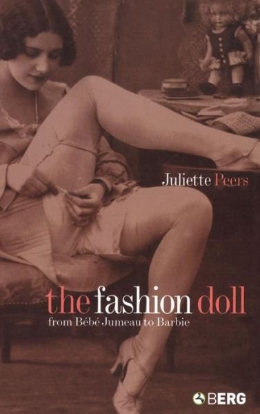 Juliette Peers · The Fashion Doll: From Bebe Jumeau to Barbie (Hardcover Book) (2004)