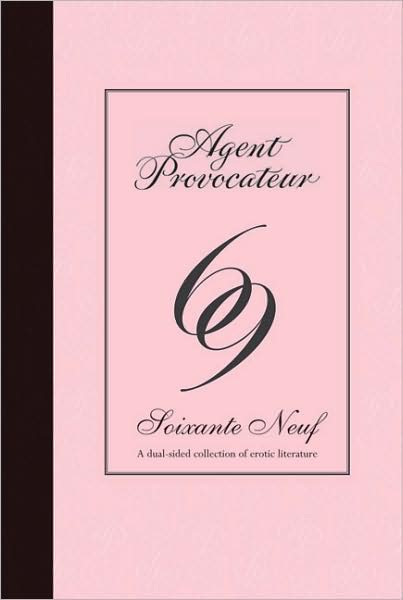 Cover for Agent Provocateur · Agent Provocateur: 69: Soixante Neuf - A Dual-sided Collection of Erotic Literature - Agent Provocateur (Hardcover Book) (2009)