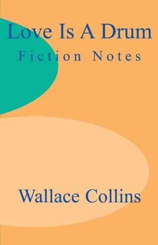 Love is a Drum: Fiction Notes - Wallace Collins - Książki - iUniverse - 9781893652385 - 2000