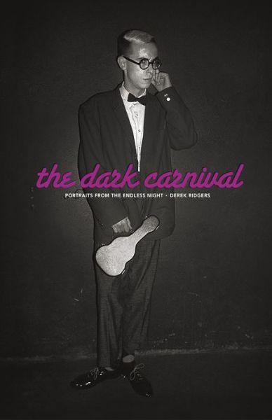 Cover for Derek Ridgers · The Dark Carnival: Portraits from the Endless Night (Inbunden Bok) (2015)