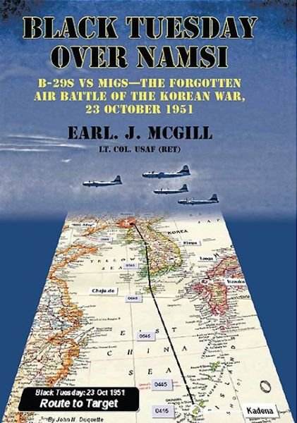 Cover for McGill USAF (Ret.), Lt Col Earl J. · Black Tuesday Over Namsi: B-29s vs Migs - the Forgotten Air Battle of the Korean War, 23 October 1951 (Paperback Book) (2013)