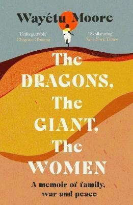 Cover for Wayetu Moore · The Dragons, the Giant, the Women: A memoir of family, war and peace (Taschenbuch) (2022)