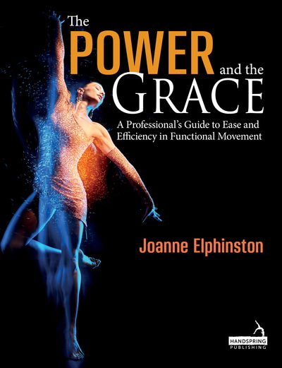 Cover for Joanne Elphinston · The Power and the Grace: A Professional's Guide to Ease and Efficiency in Functional Movement (Paperback Book) (2019)