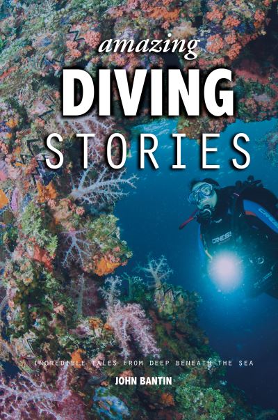 Cover for John Bantin · Amazing Diving Stories: Incredible Tales from Deep Beneath the Sea - Amazing Stories (Hardcover Book) [3 New edition] (2022)