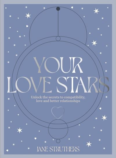 Cover for Jane Struthers · Your Love Stars: Unlock the secrets to compatibility, love and better relationships (Gebundenes Buch) (2022)