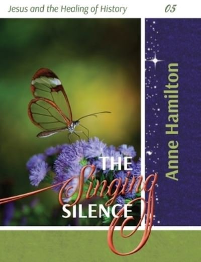 Cover for Anne Hamilton · The Singing Silence: Jesus and the Healing of History 05 (Paperback Book) (2021)
