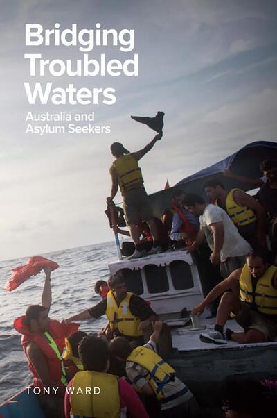 Cover for Tony Ward · Bridging Troubled Waters: Australia and Asylum Seekers (Paperback Book) (2017)