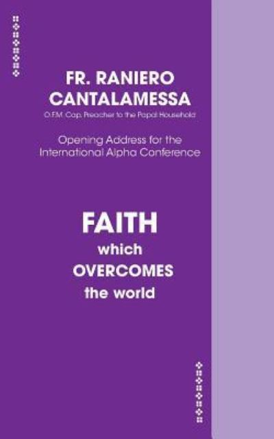 Faith Which Overcomes The World US Edition - Fr Raniero Cantalamessa - Books - ALPHA NORTH AMERICA - 9781933114385 - March 25, 2015