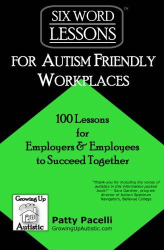 Cover for Patty Pacelli · Six-Word Lessons for Autism Friendly Workplaces: 100 Lessons for Employers and Employees to Succeed Together - Six-Word Lessons (Paperback Book) (2014)