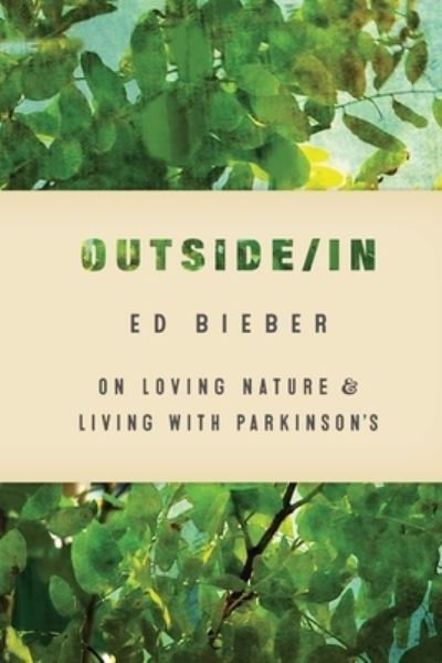 Cover for Ed Bieber · Outside / In: On Loving Nature and Living with Parkinson's (Paperback Book) (2020)