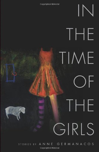 Cover for Anne Germanacos · In the Time of the Girls - American Reader Series (Paperback Book) [First edition] (2010)