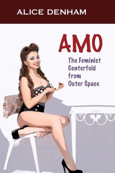 Cover for Alice Denham · Amo The Feminist Centerfold From Outer Space (Paperback Book) (2016)