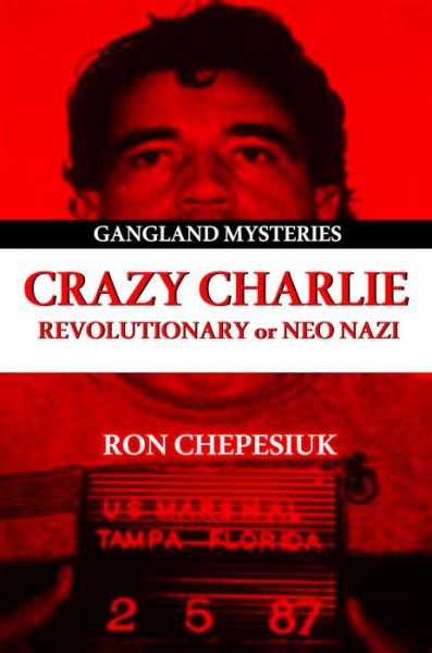 Cover for Ron Chepesiuk · Crazy Charlie: Revolutionary or Neo Nazi (Paperback Book) (2016)