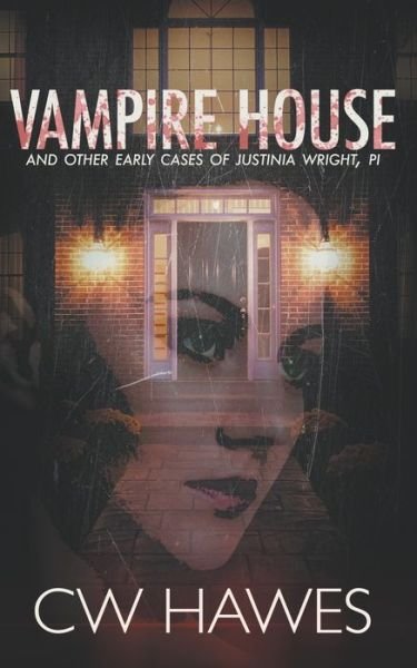 Vampire House and Other Early Cases of Justinia Wright, PI - Cw Hawes - Books - Draft2digital - 9781942376385 - March 31, 2020