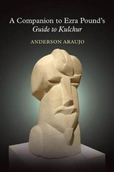 A Companion to Ezra Pound's Guide to Kulchur - The Ezra Pound Center for Literature Book Series - Anderson Araujo - Books - Clemson University Digital Press - 9781942954385 - January 18, 2018