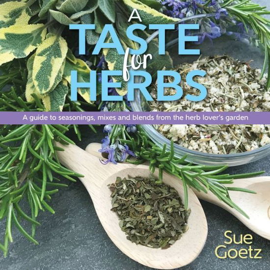 Cover for Sue Goetz · A Taste for Herbs: A guide to seasonings, mixes and blends from the herb lover's garden (Hardcover Book) (2019)