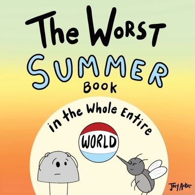 Cover for Joey Acker · Worst Summer Book in the Whole Entire World (Book) (2023)