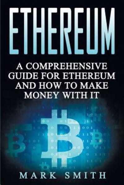 Cover for Mark Smith · Ethereum: A Comprehensive Guide For Ethereum And How To Make Money With It - Cryptocurrency (Taschenbuch) (2019)