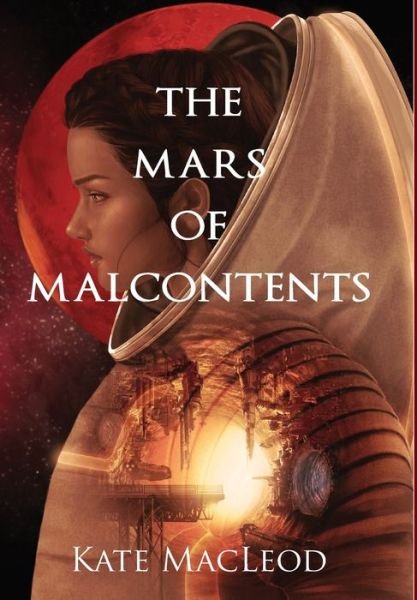 Cover for Kate MacLeod · The Mars of Malcontents (Hardcover bog) (2020)