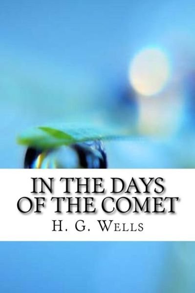 In the Days of the Comet - H G Wells - Boeken - Createspace Independent Publishing Platf - 9781974238385 - 12 augustus 2017