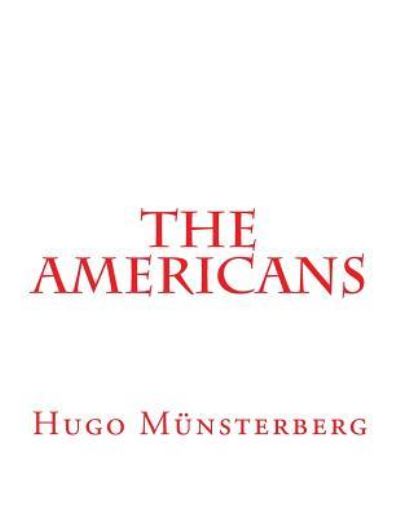 The Americans - Hugo Münsterberg - Books - CreateSpace Independent Publishing Platf - 9781983940385 - January 17, 2018