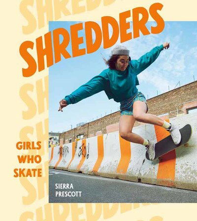 Cover for Sierra Prescott · Shredders: Girls Who Skate (Hardcover Book) (2020)