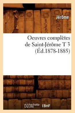 Cover for Jerome Klapka Jerome · Oeuvres Completes De Saint-jerome T 3 (Ed.1878-1885) (French Edition) (Paperback Book) [French edition] (2012)