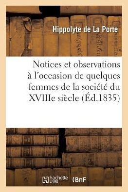 Cover for Hippolyte De La Porte · Notices Et Observations A l'Occasion de Quelques Femmes de la Societe Du Xviiie Siecle (Paperback Book) (2016)