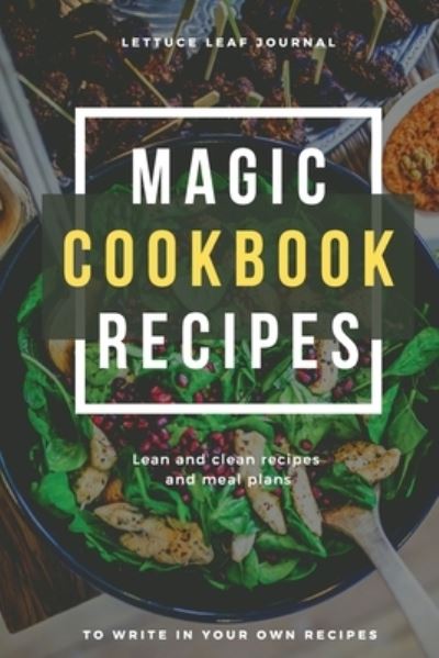 Cover for Adil Daisy · Magic Cookbook Recipes Lettuce Leaf Journal Lean and Clean Recipes and Meal Plans to write In (Paperback Book) (2021)