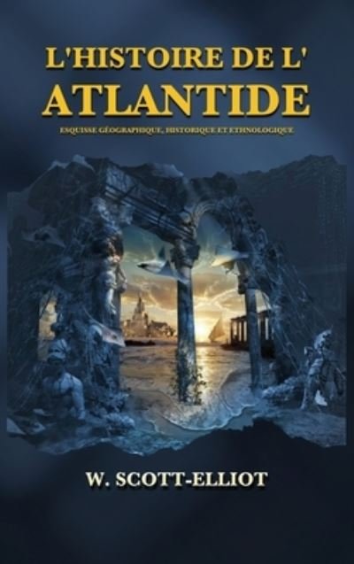 Cover for W Scott-Elliot · L'Histoire de l'Atlantide (Hardcover Book) (2020)