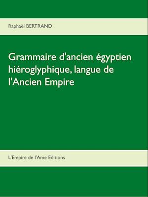 Cover for Raphaël Bertrand · Grammaire d'ancien égyptien hiéroglyphique, langue de l'Ancien Empire (Paperback Book) (2018)