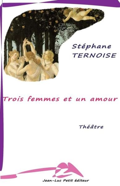 Cover for Stéphane Ternoise · Trois Femmes et Un Amour (Pocketbok) [French, 1 edition] (2014)
