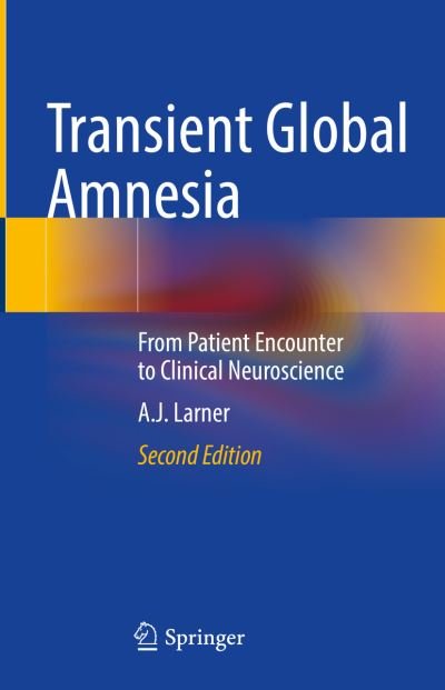 Cover for A.J. Larner · Transient Global Amnesia: From Patient Encounter to Clinical Neuroscience (Innbunden bok) [2nd ed. 2022 edition] (2022)