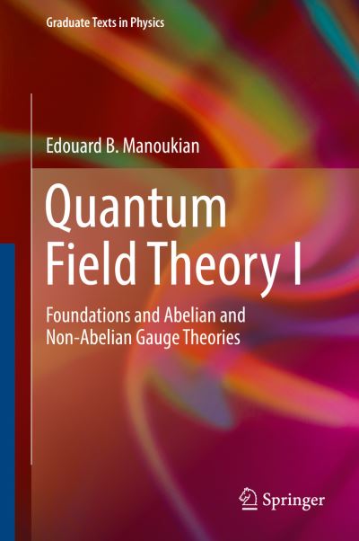 Cover for Edouard B. Manoukian · Quantum Field Theory I: Foundations and Abelian and Non-Abelian Gauge Theories - Graduate Texts in Physics (Hardcover Book) [1st ed. 2016 edition] (2016)