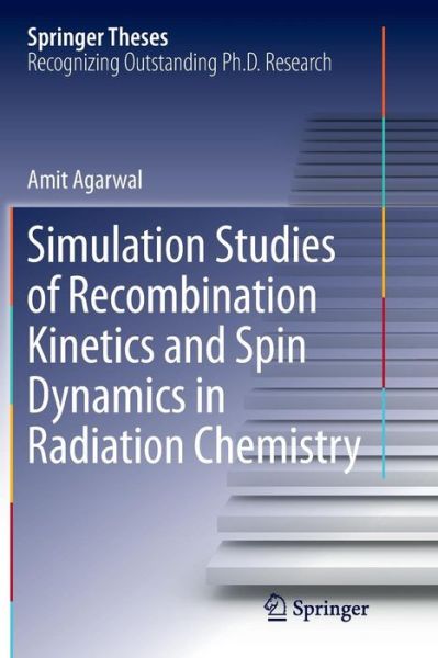 Cover for Amit Agarwal · Simulation Studies of Recombination Kinetics and Spin Dynamics in Radiation Chemistry - Springer Theses (Paperback Book) [Softcover reprint of the original 1st ed. 2014 edition] (2016)