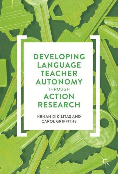 Cover for Kenan Dikilitas · Developing Language Teacher Autonomy through Action Research (Hardcover Book) [1st ed. 2017 edition] (2017)