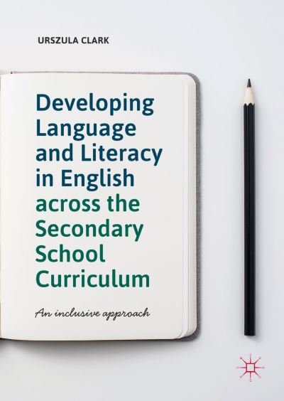 Cover for Urszula Clark · Developing Language and Literacy in English across the Secondary School Curriculum: An Inclusive Approach (Hardcover Book) [1st ed. 2019 edition] (2018)