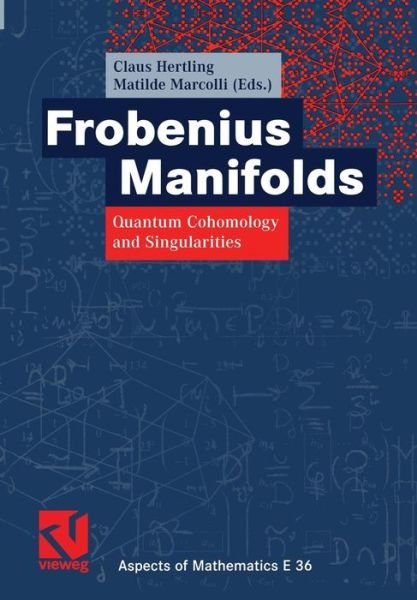 Cover for Claus Hertling · Frobenius Manifolds: Quantum Cohomology and Singularities - Aspects of Mathematics (Paperback Bog) [Softcover reprint of the original 1st ed. 2004 edition] (2012)