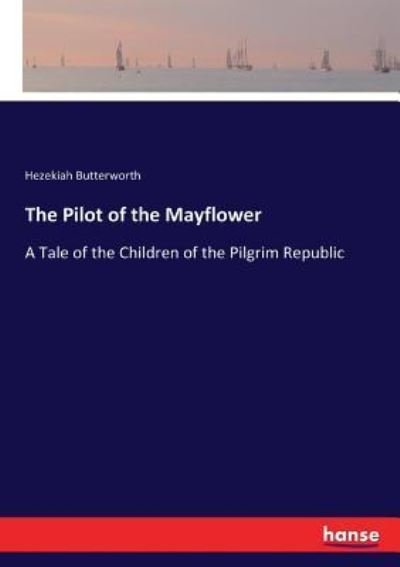 Cover for Hezekiah Butterworth · The Pilot of the Mayflower (Paperback Book) (2017)