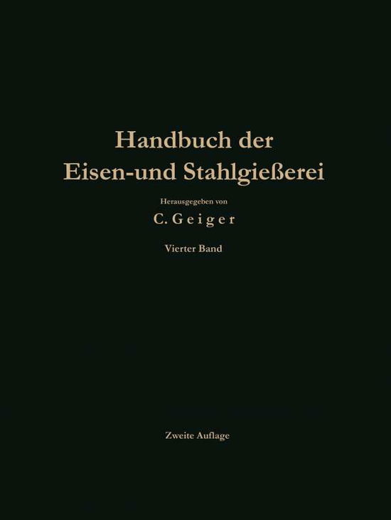 Cover for C Geiger · Handbuch Der Eisen- Und Stahlgiesserei: Betriebswissenschaft Ban Von Giessereianlagen, Nachtrage (2.aufl.. Softcover Reprint Of) (Paperback Book) (1931)