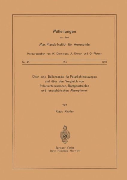 UEber Eine Ballonsonde Fur Polarlichtmessungen Und UEber Den Vergleich Von Polarlichtemissionen, Roentgenstrahlen Und Ionospharischen Absorptionen - Mitteilungen Aus Dem Max-Planck-Institut Fur Aeronomie - K Richter - Bøger - Springer-Verlag Berlin and Heidelberg Gm - 9783540053385 - 1970