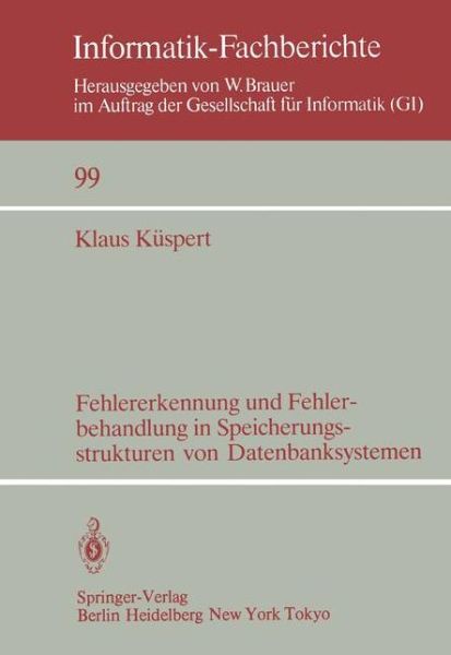Cover for Klaus Kuspert · Fehlererkennung Und Fehlerbehandlung in Speicherungsstrukturen Von Datenbanksystemen - Informatik-fachberichte / Subreihe Kunstliche Intelligenz (Paperback Book) [German edition] (1985)
