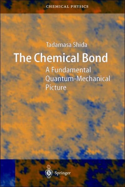 Cover for Tadamasa Shida · The Chemical Bond: A Fundamental Quantum-Mechanical Picture - Springer Series in Chemical Physics (Gebundenes Buch) [1st Corrected ed. 2004, Corr. 2nd printing 2008 edition] (2004)