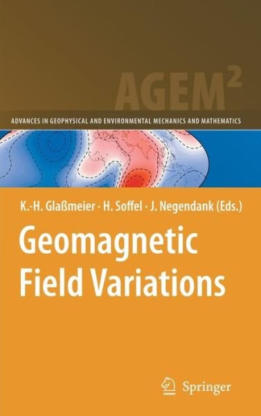 Cover for K H Glassmeier · Geomagnetic Field Variations - Advances in Geophysical and Environmental Mechanics and Mathematics (Inbunden Bok) [2009 edition] (2008)