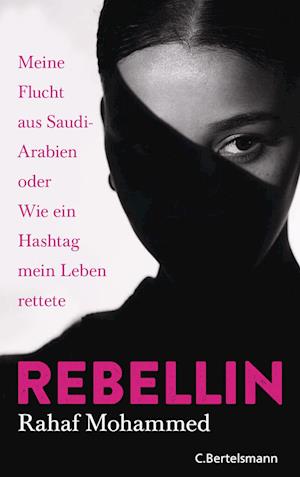 Rebellin - Rahaf Mohammed - Bøger - Bertelsmann Verlag - 9783570104385 - 21. marts 2022