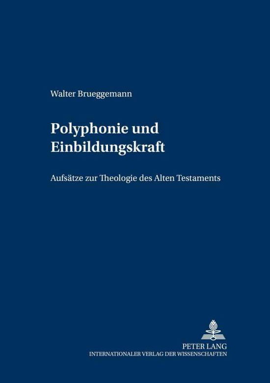 Polyphonie Und Einbildungskraft: Aufsaetze Zur Theologie Des Alten Testaments - Wiener Alttestamentliche Studien - Walter Brueggemann - Bücher - Peter Lang AG - 9783631526385 - 28. Dezember 2004